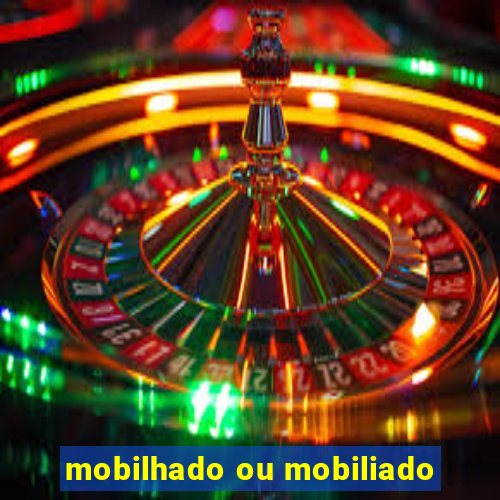 mobilhado ou mobiliado