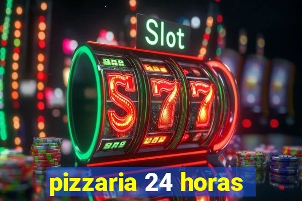 pizzaria 24 horas