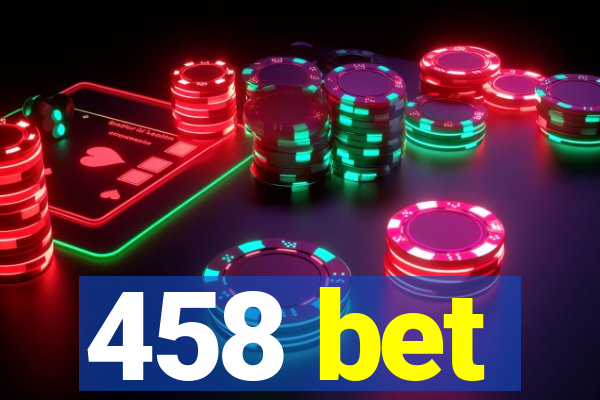 458 bet