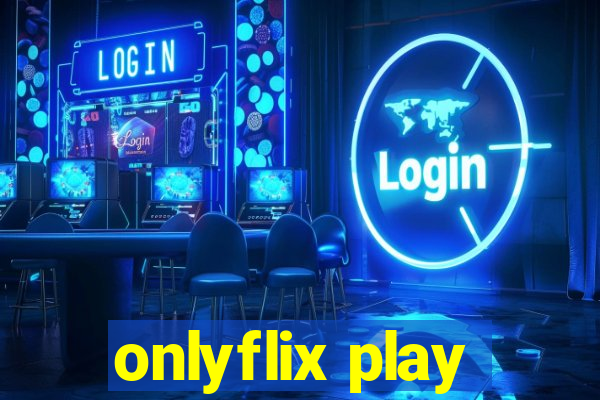 onlyflix play