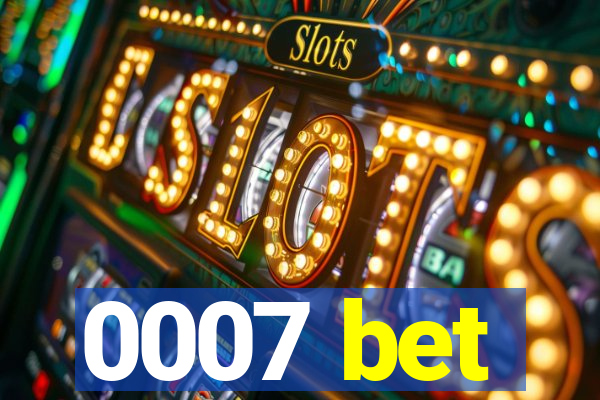 0007 bet