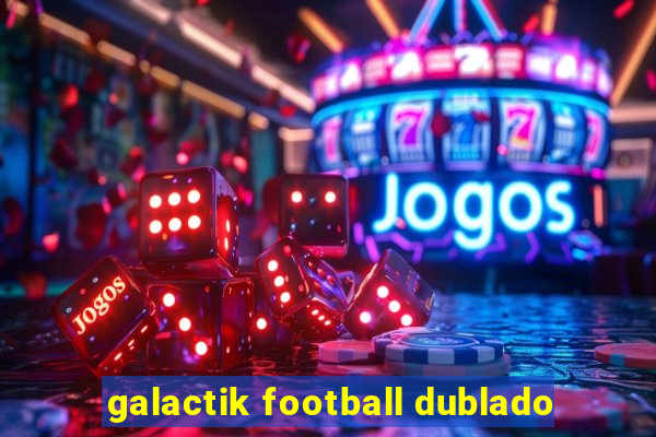 galactik football dublado