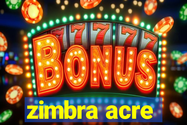 zimbra acre