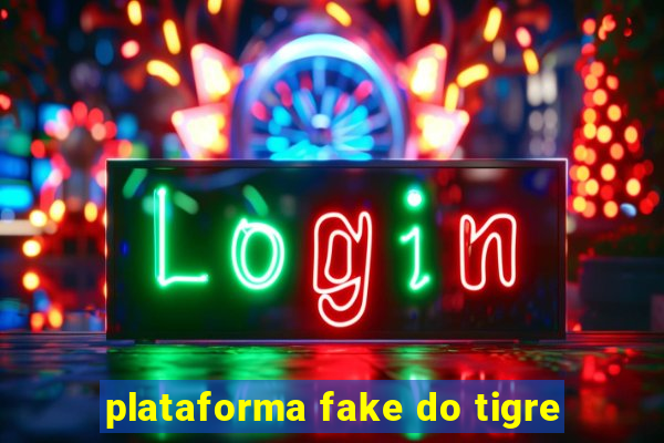plataforma fake do tigre