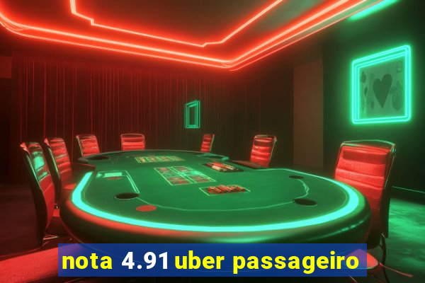 nota 4.91 uber passageiro