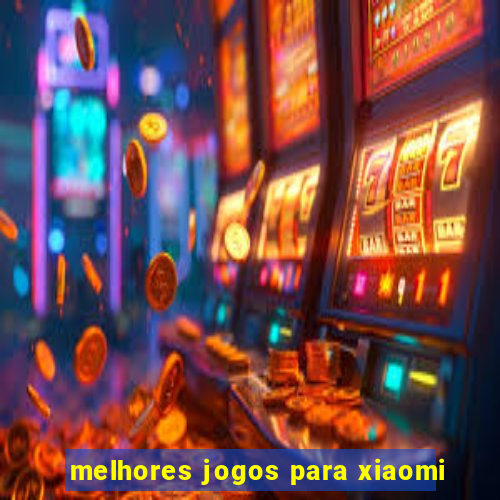 melhores jogos para xiaomi