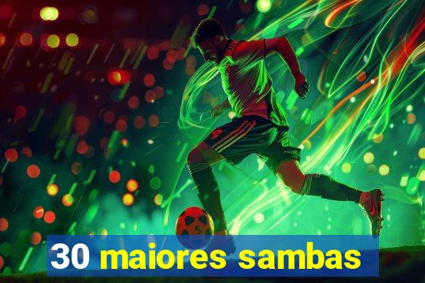 30 maiores sambas