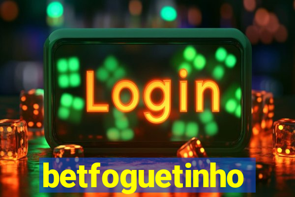 betfoguetinho