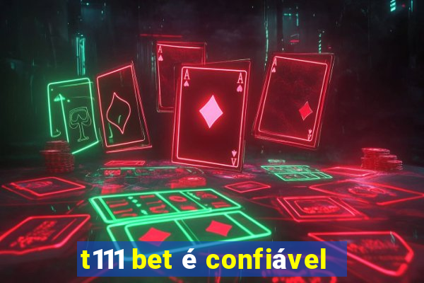 t111 bet é confiável