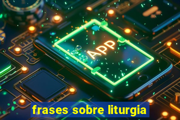 frases sobre liturgia