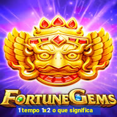 1 tempo 1x2 o que significa
