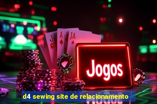 d4 sewing site de relacionamento