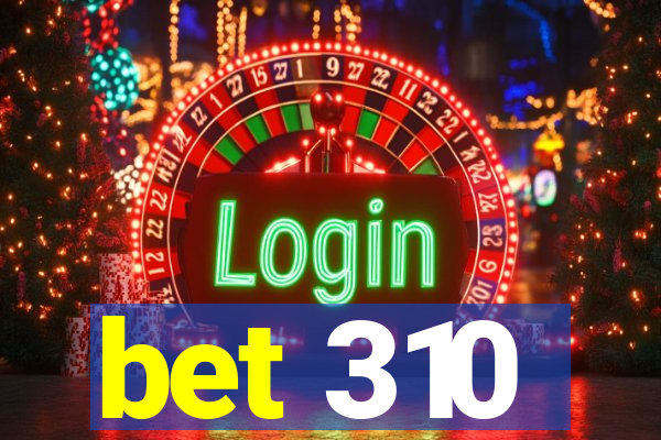 bet 310