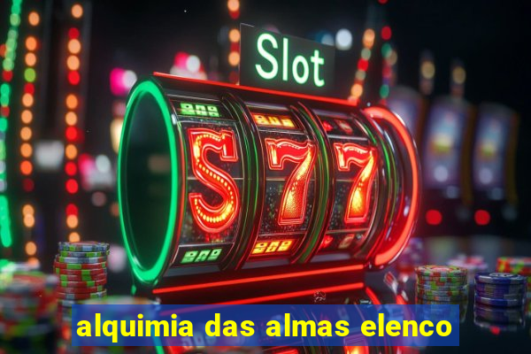 alquimia das almas elenco