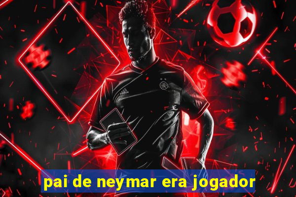 pai de neymar era jogador