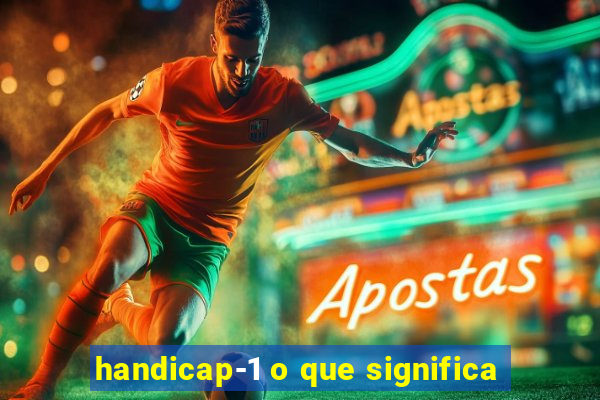 handicap-1 o que significa