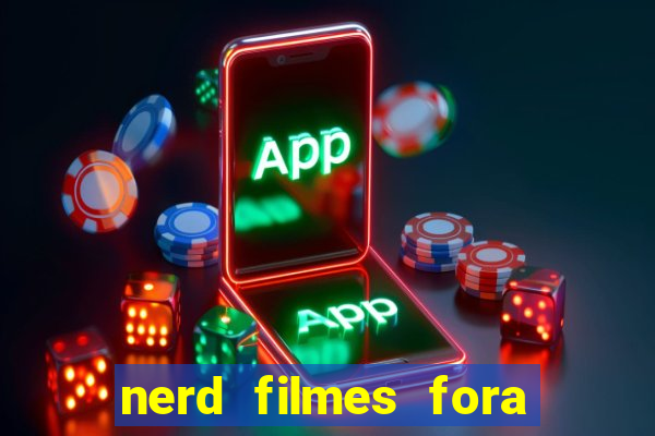 nerd filmes fora do ar