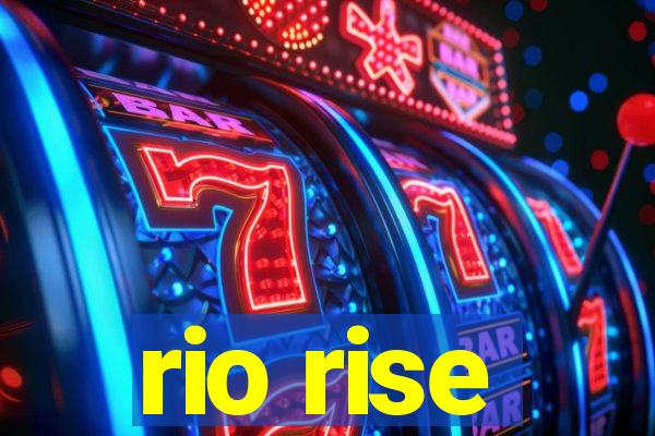rio rise