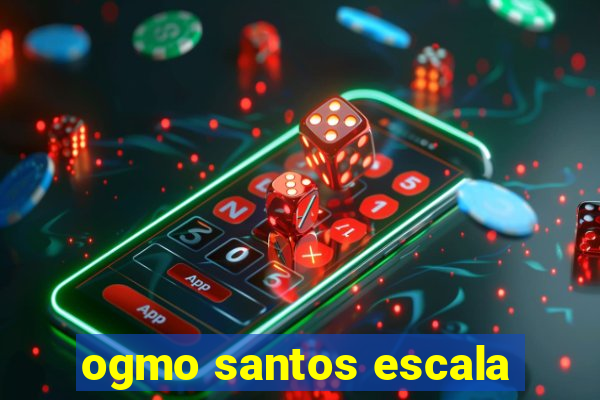 ogmo santos escala