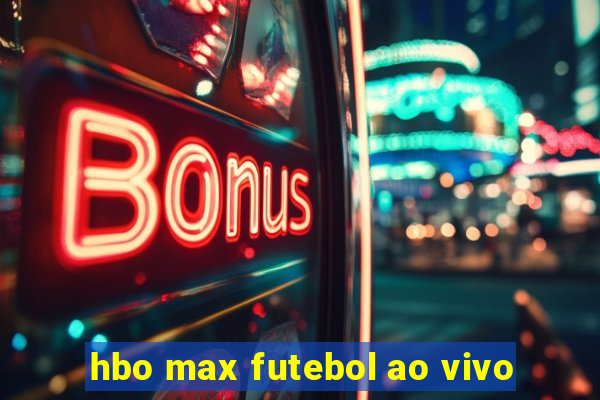 hbo max futebol ao vivo