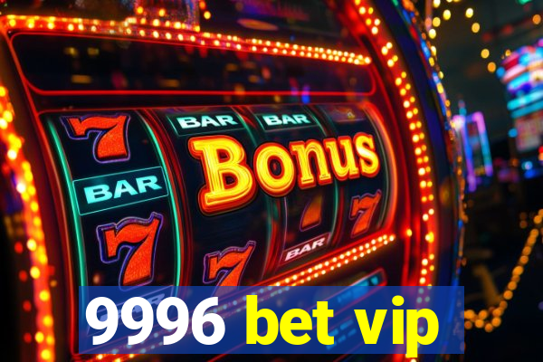 9996 bet vip