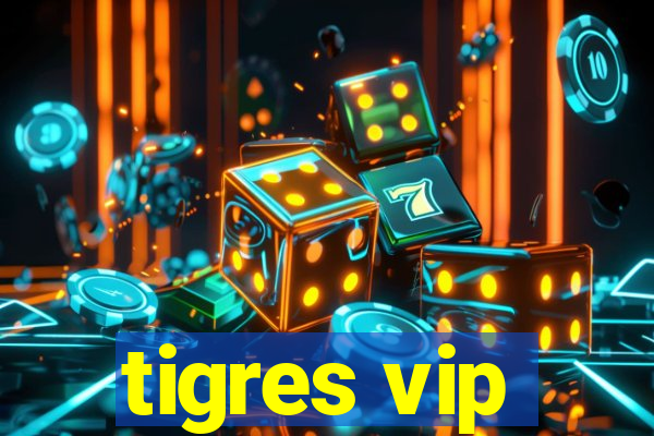 tigres vip