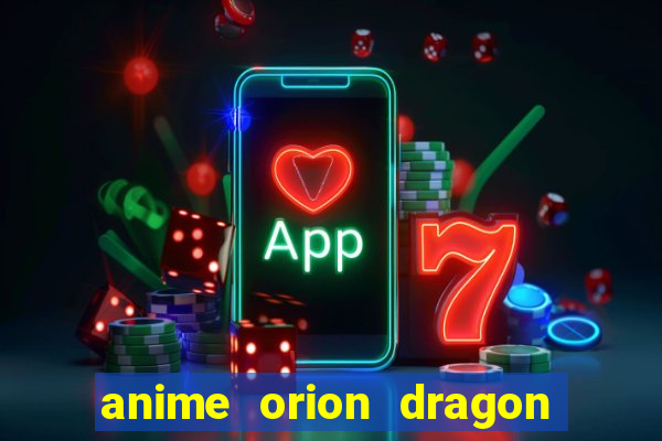 anime orion dragon ball super