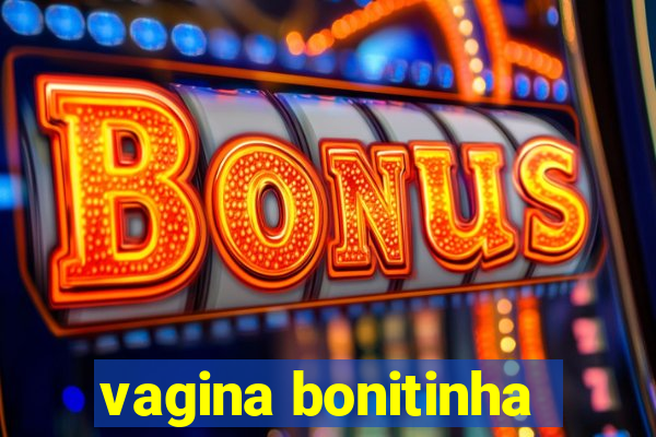 vagina bonitinha