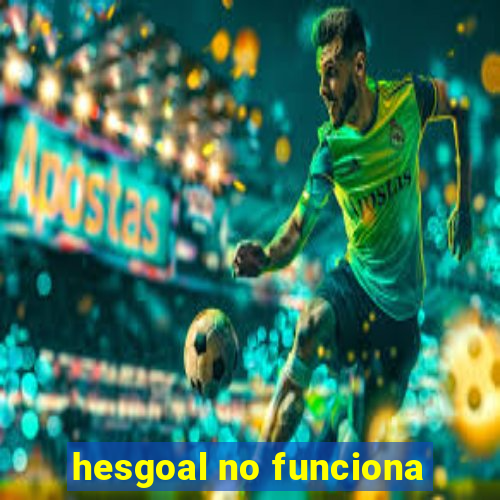 hesgoal no funciona