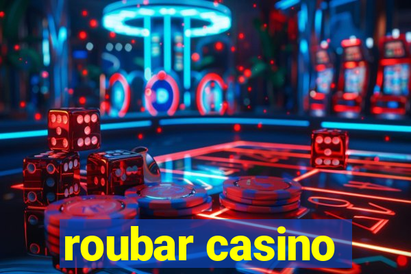 roubar casino