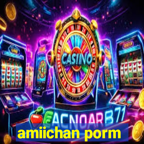 amiichan porm