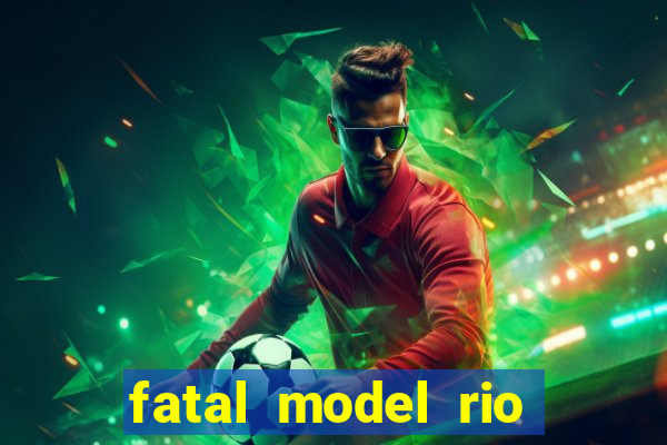 fatal model rio claro sp