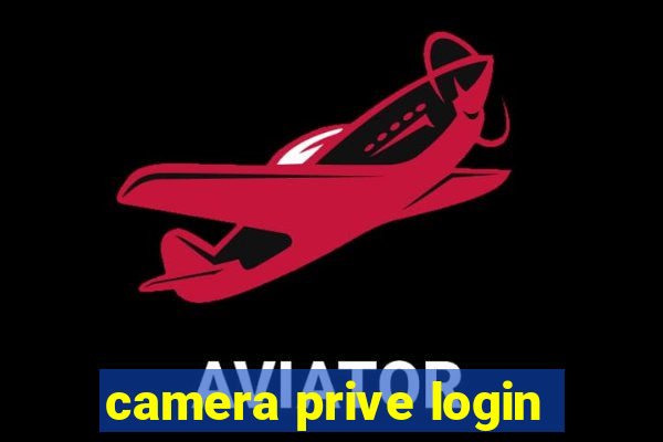 camera prive login