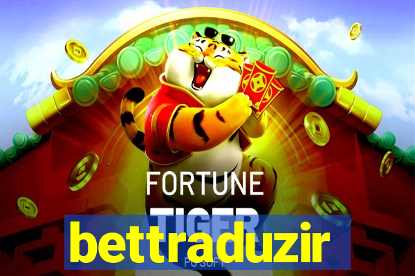 bettraduzir