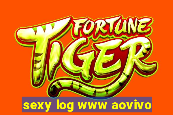 sexy log www aovivo