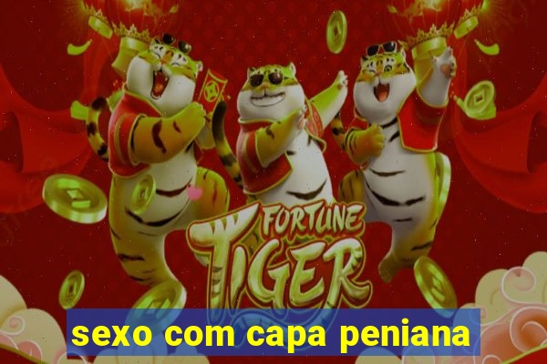 sexo com capa peniana