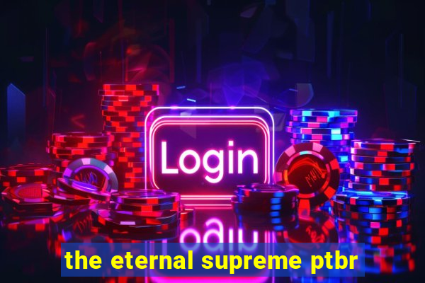 the eternal supreme ptbr