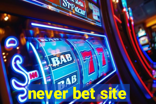 never bet site