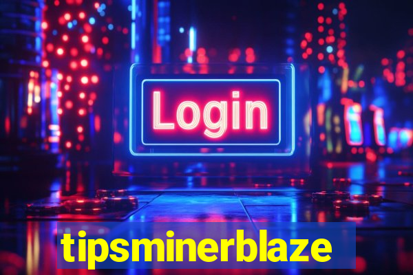 tipsminerblaze