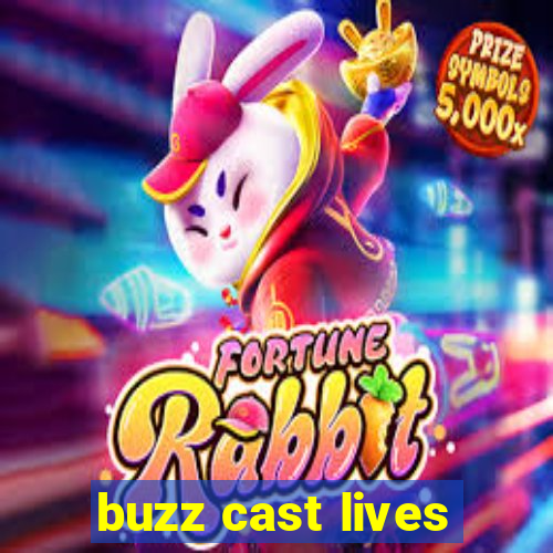 buzz cast lives