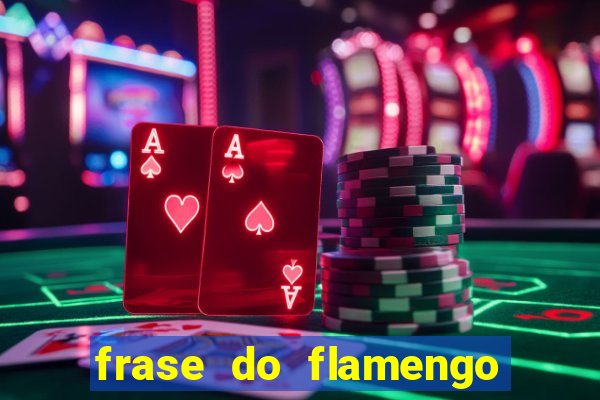frase do flamengo para foto