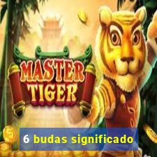 6 budas significado