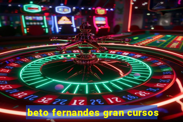 beto fernandes gran cursos