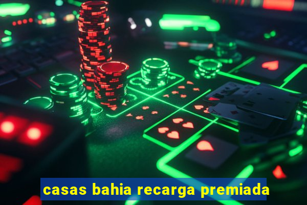 casas bahia recarga premiada