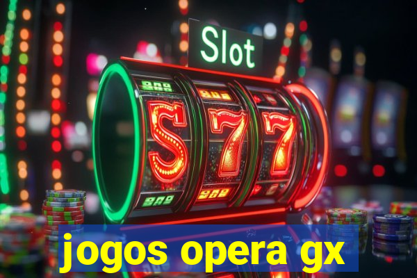 jogos opera gx
