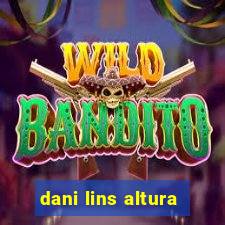 dani lins altura