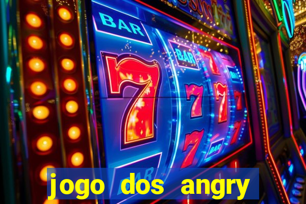 jogo dos angry birds rio