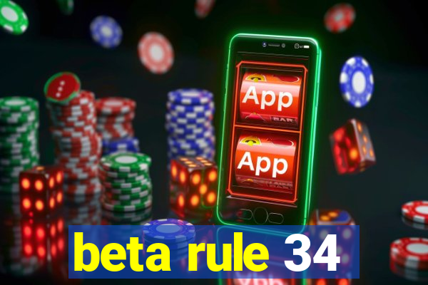 beta rule 34