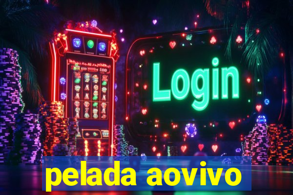 pelada aovivo