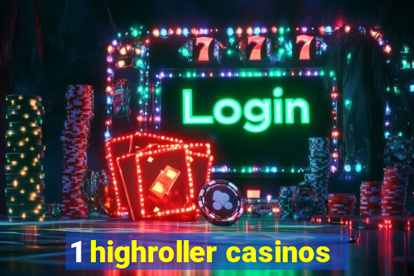 1 highroller casinos